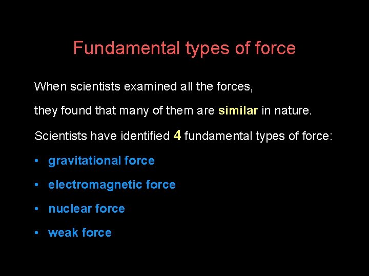 Fundamental types of force When scientists examined all the forces, they found that many