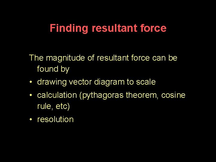 Finding resultant force The magnitude of resultant force can be found by • drawing