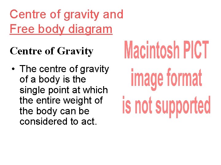 Centre of gravity and Free body diagram Centre of Gravity • The centre of