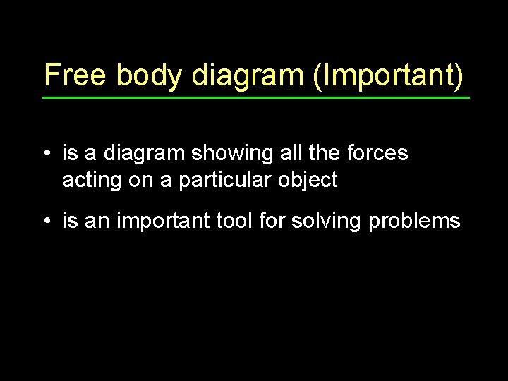 Free body diagram (Important) • is a diagram showing all the forces acting on
