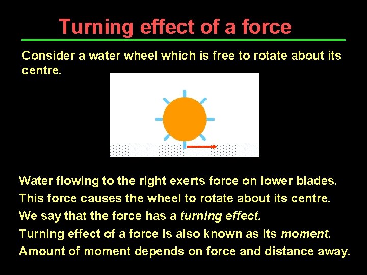 Turning effect of a force Consider a water wheel which is free to rotate