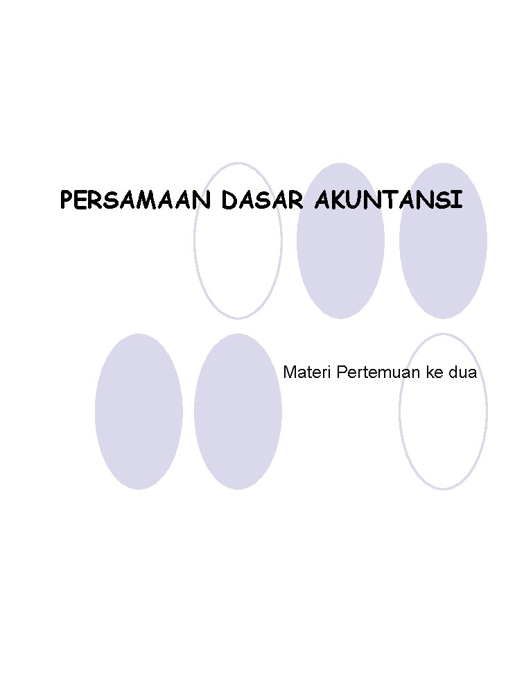 PERSAMAAN DASAR AKUNTANSI Materi Pertemuan ke dua 