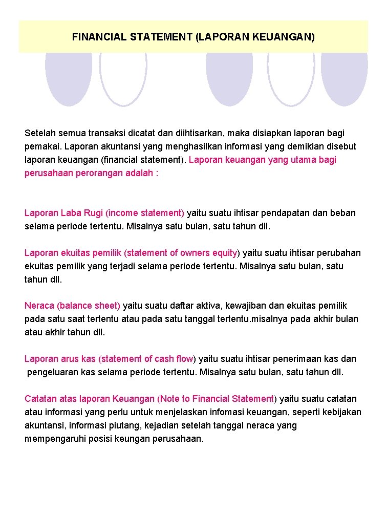 FINANCIAL STATEMENT (LAPORAN KEUANGAN) Setelah semua transaksi dicatat dan diihtisarkan, maka disiapkan laporan bagi