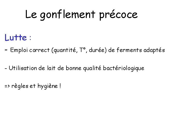 Le gonflement précoce Lutte : - Emploi correct (quantité, T°, durée) de ferments adaptés