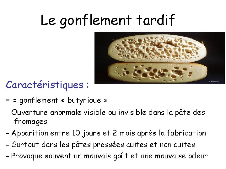 Le gonflement tardif Caractéristiques : - = gonflement « butyrique » - Ouverture anormale