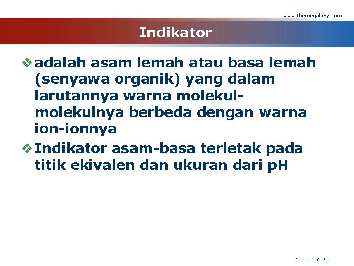 www. themegallery. com Indikator v adalah asam lemah atau basa lemah (senyawa organik) yang