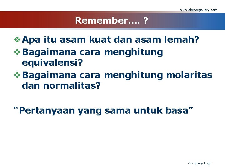 www. themegallery. com Remember…. ? v Apa itu asam kuat dan asam lemah? v