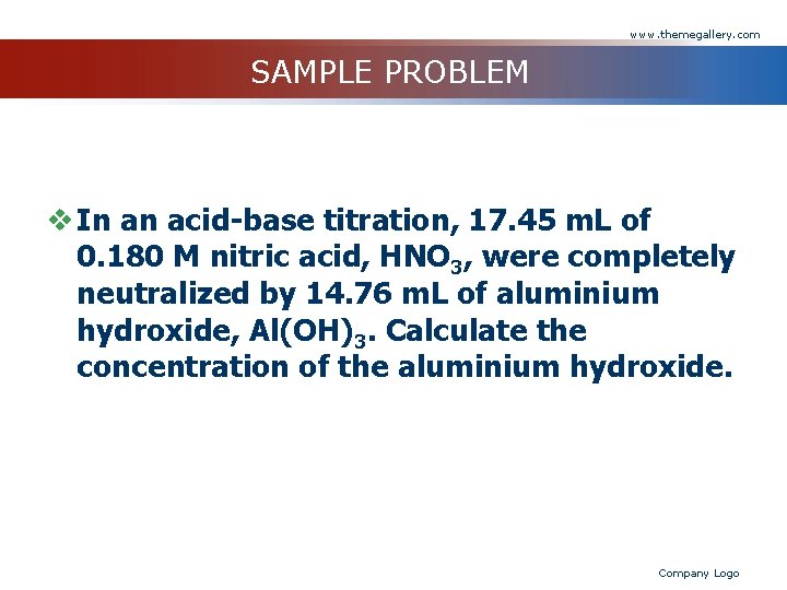 www. themegallery. com SAMPLE PROBLEM v In an acid-base titration, 17. 45 m. L