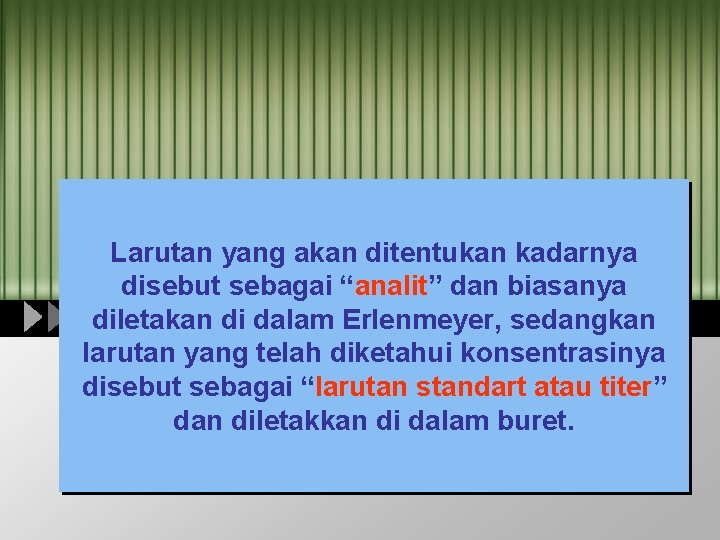 Larutan yang akan ditentukan kadarnya disebut sebagai “analit” dan biasanya diletakan di dalam Erlenmeyer,