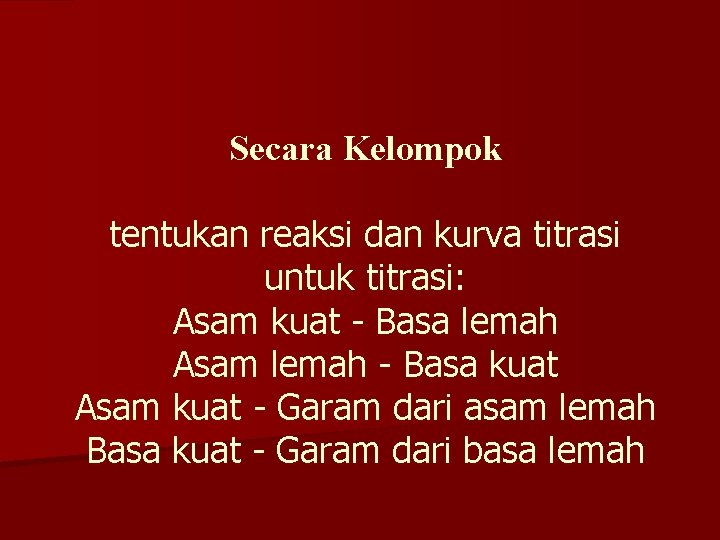 Secara Kelompok tentukan reaksi dan kurva titrasi untuk titrasi: Asam kuat - Basa lemah