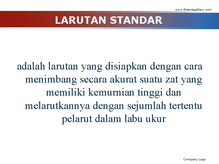 www. themegallery. com LARUTAN STANDAR adalah larutan yang disiapkan dengan cara menimbang secara akurat