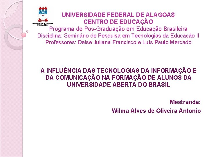 UNIVERSIDADE FEDERAL DE ALAGOAS CENTRO DE EDUCAÇÃO Programa de Pós-Graduação em Educação Brasileira Disciplina: