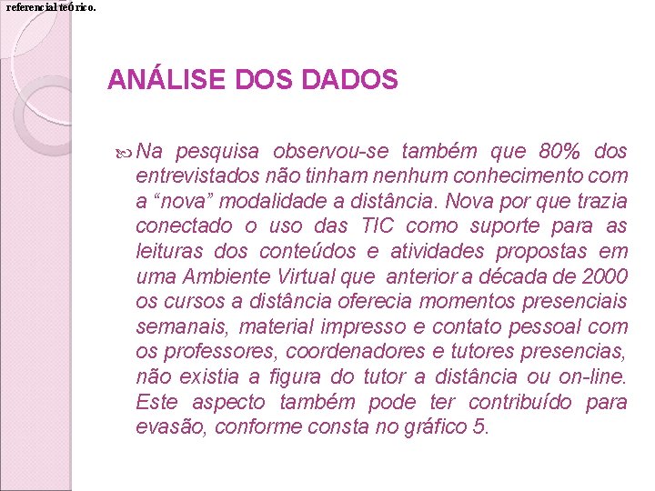 referencial teórico. ANÁLISE DOS DADOS Na pesquisa observou-se também que 80% dos entrevistados não referencial teórico. ANÁLISE DOS DADOS Na pesquisa observou-se também que 80% dos entrevistados não