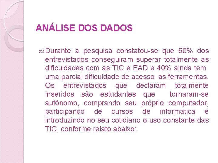 ANÁLISE DOS DADOS Durante a pesquisa constatou-se que 60% dos entrevistados conseguiram superar totalmente