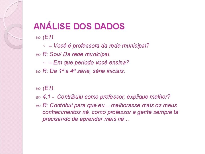 ANÁLISE DOS DADOS (E 1) ◦ – Você é professora da rede municipal? R: