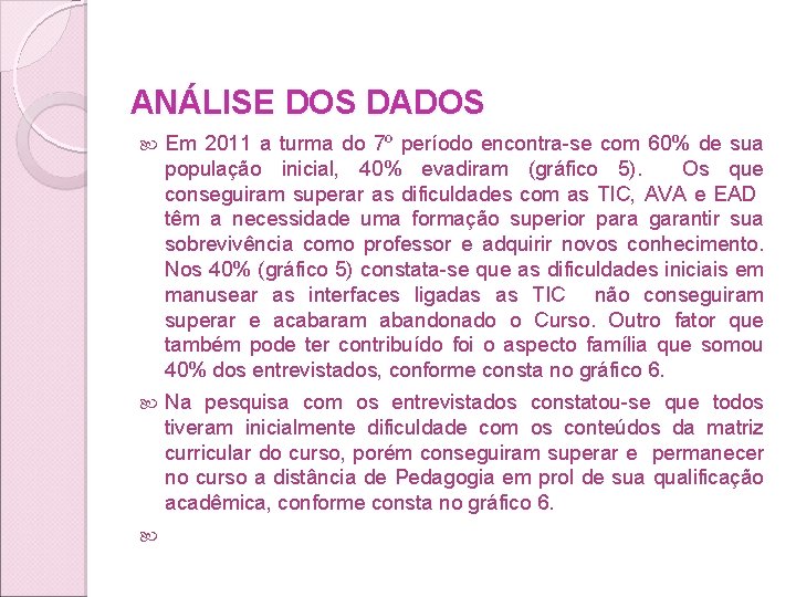 ANÁLISE DOS DADOS Em 2011 a turma do 7º período encontra-se com 60% de