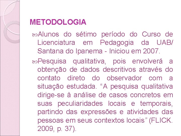 METODOLOGIA Alunos do sétimo período do Curso de Licenciatura em Pedagogia da UAB/ Santana