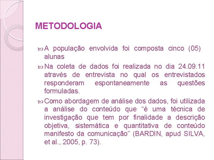 METODOLOGIA A população envolvida foi composta cinco (05) alunas Na coleta de dados foi