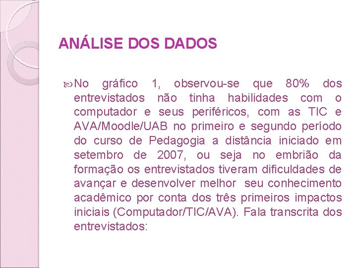 ANÁLISE DOS DADOS No gráfico 1, observou-se que 80% dos entrevistados não tinha habilidades