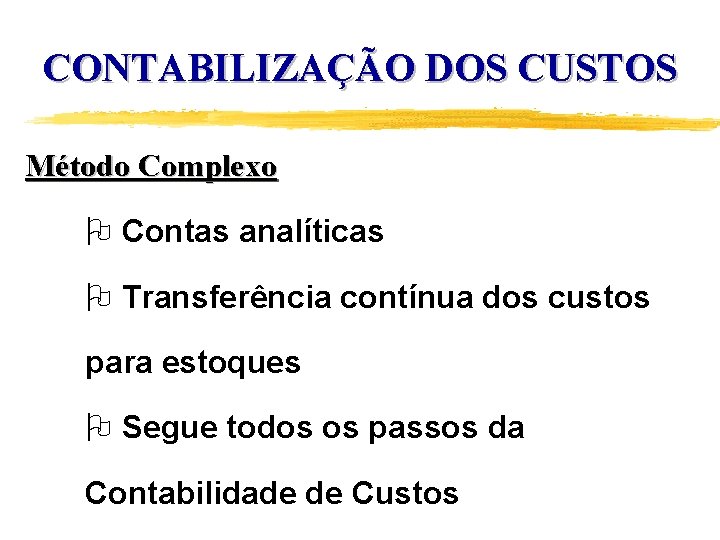 CONTABILIZAÇÃO DOS CUSTOS Método Complexo O Contas analíticas O Transferência contínua dos custos para