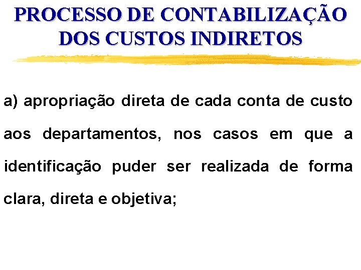 PROCESSO DE CONTABILIZAÇÃO DOS CUSTOS INDIRETOS a) apropriação direta de cada conta de custo