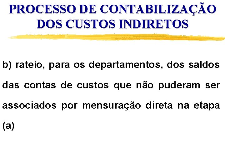 PROCESSO DE CONTABILIZAÇÃO DOS CUSTOS INDIRETOS b) rateio, para os departamentos, dos saldos das