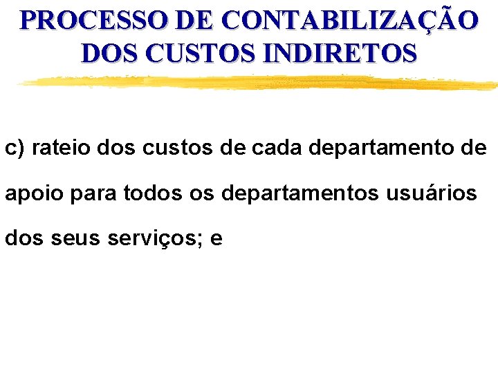 PROCESSO DE CONTABILIZAÇÃO DOS CUSTOS INDIRETOS c) rateio dos custos de cada departamento de