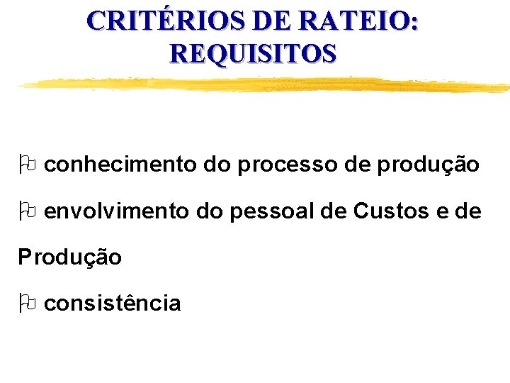 CRITÉRIOS DE RATEIO: REQUISITOS O conhecimento do processo de produção O envolvimento do pessoal