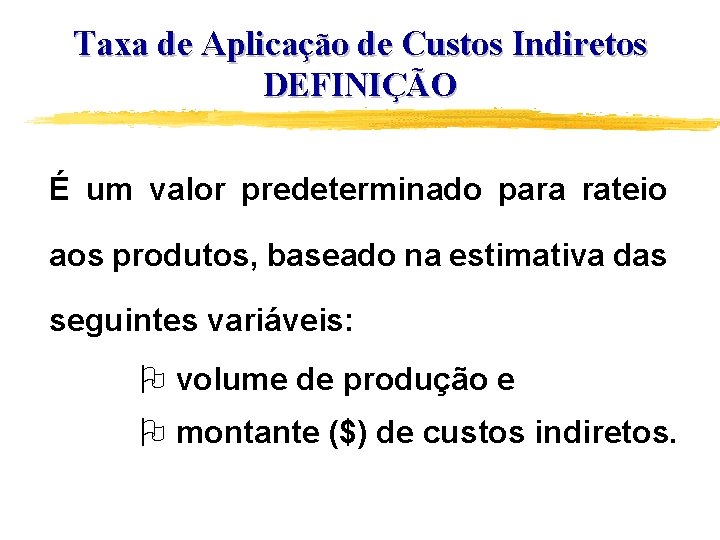 Taxa de Aplicação de Custos Indiretos DEFINIÇÃO É um valor predeterminado para rateio aos