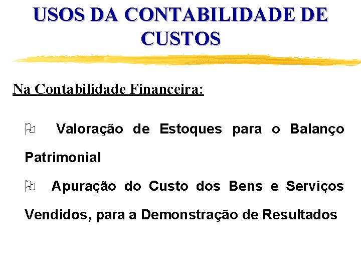 USOS DA CONTABILIDADE DE CUSTOS Na Contabilidade Financeira: O Valoração de Estoques para o