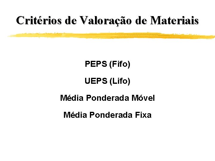 Critérios de Valoração de Materiais PEPS (Fifo) UEPS (Lifo) Média Ponderada Móvel Média Ponderada