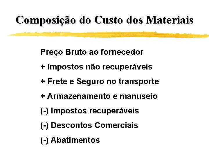 Composição do Custo dos Materiais Preço Bruto ao fornecedor + Impostos não recuperáveis +