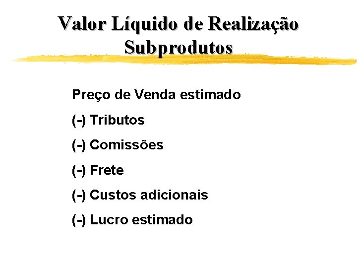 Valor Líquido de Realização Subprodutos Preço de Venda estimado (-) Tributos (-) Comissões (-)