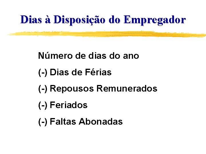 Dias à Disposição do Empregador Número de dias do ano (-) Dias de Férias