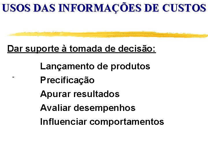 USOS DAS INFORMAÇÕES DE CUSTOS Dar suporte à tomada de decisão: Lançamento de produtos