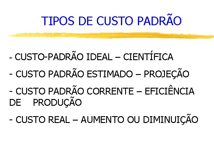 TIPOS DE CUSTO PADRÃO - CUSTO-PADRÃO IDEAL – CIENTÍFICA - CUSTO PADRÃO ESTIMADO –