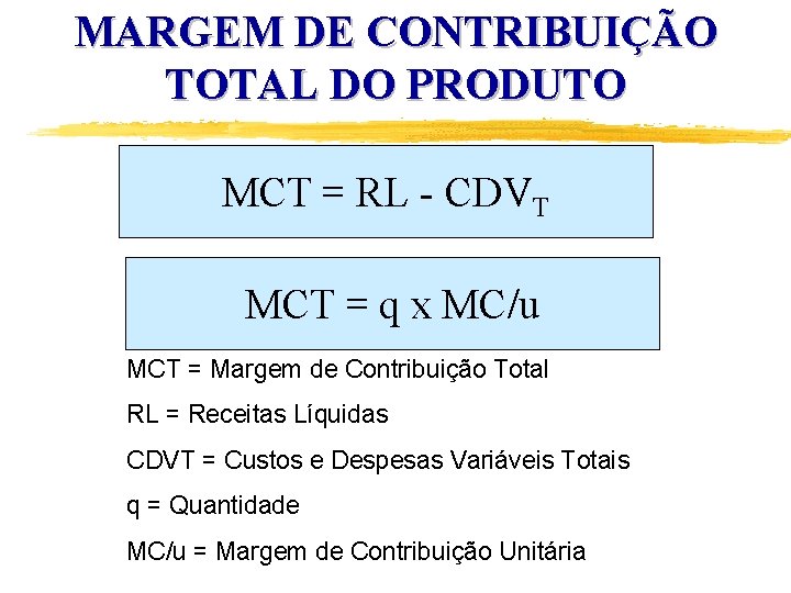 MARGEM DE CONTRIBUIÇÃO TOTAL DO PRODUTO MCT = RL - CDVT MCT = q