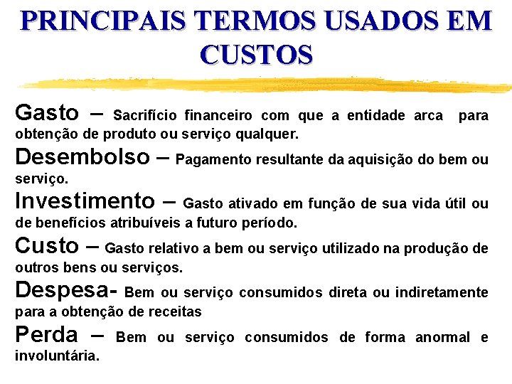 PRINCIPAIS TERMOS USADOS EM CUSTOS Gasto – Sacrifício financeiro com que a entidade arca