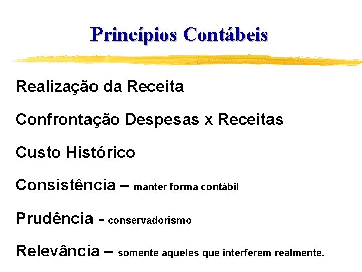 Princípios Contábeis Realização da Receita Confrontação Despesas x Receitas Custo Histórico Consistência – manter