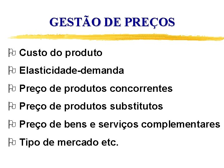 GESTÃO DE PREÇOS O Custo do produto O Elasticidade-demanda O Preço de produtos concorrentes