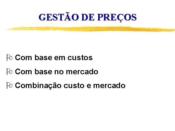 GESTÃO DE PREÇOS O Com base em custos O Com base no mercado O