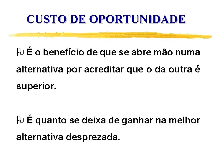 CUSTO DE OPORTUNIDADE O É o benefício de que se abre mão numa alternativa