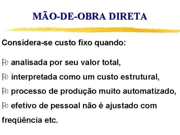 MÃO-DE-OBRA DIRETA Considera-se custo fixo quando: O analisada por seu valor total, O interpretada