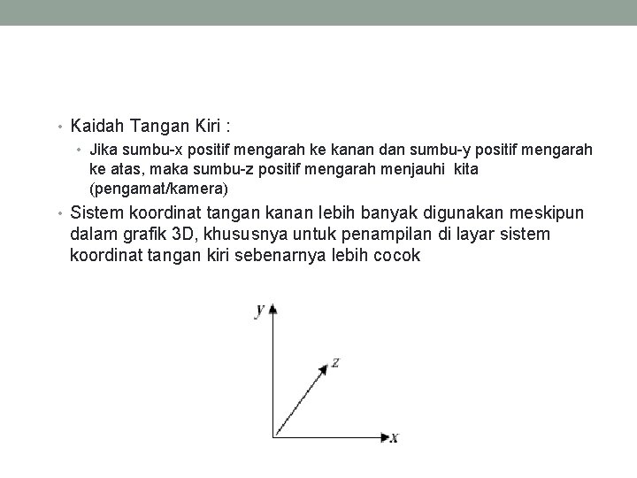  • Kaidah Tangan Kiri : • Jika sumbu-x positif mengarah ke kanan dan