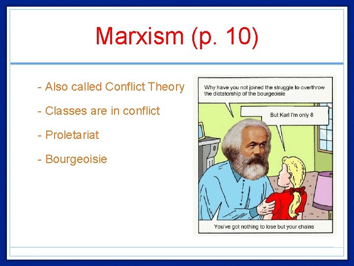 Marxism (p. 10) • - Also called Conflict Theory • - Classes are in