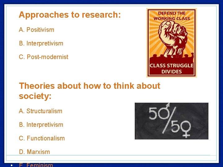  • Approaches to research: • A. Positivism • B. Interpretivism • C. Post-modernist