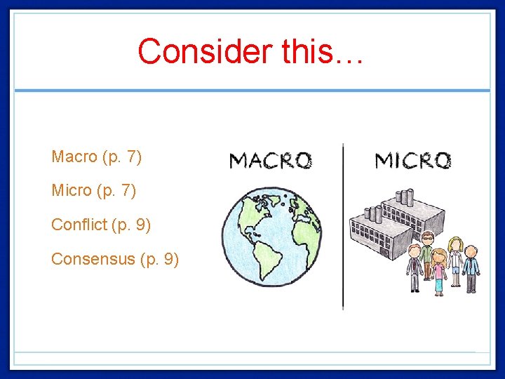 Consider this… • Macro (p. 7) • Micro (p. 7) • Conflict (p. 9)