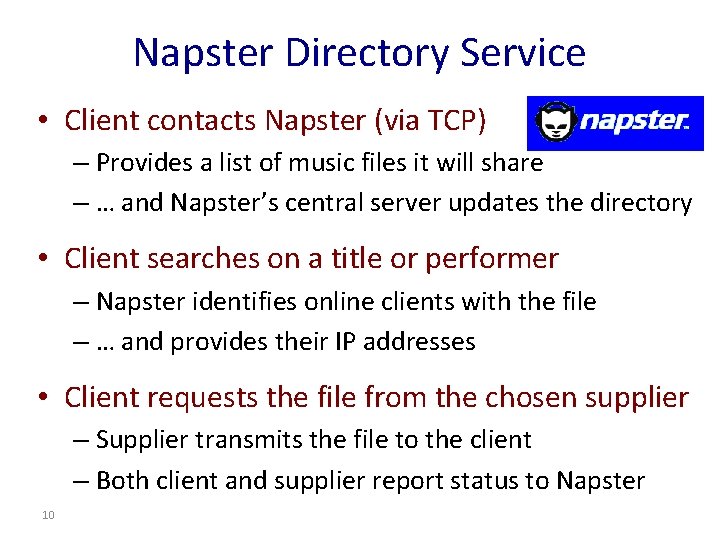 Napster Directory Service • Client contacts Napster (via TCP) – Provides a list of Napster Directory Service • Client contacts Napster (via TCP) – Provides a list of