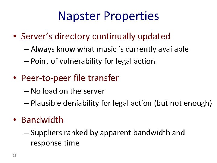 Napster Properties • Server’s directory continually updated – Always know what music is currently Napster Properties • Server’s directory continually updated – Always know what music is currently