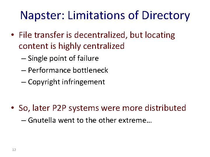 Napster: Limitations of Directory • File transfer is decentralized, but locating content is highly Napster: Limitations of Directory • File transfer is decentralized, but locating content is highly